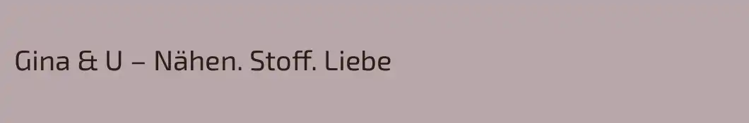 Gina & U – Nähen. Stoff. Liebe